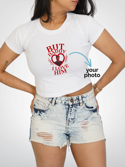 BUT DADDY I LOVE HIM CROPPED TEE