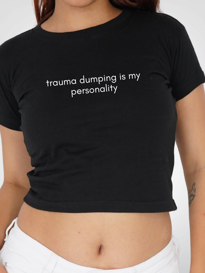TRAUMA DUMPING IS MY PERSONALITY CROPPED TEE