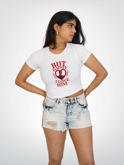 BUT DADDY I LOVE HIM CROPPED TEE