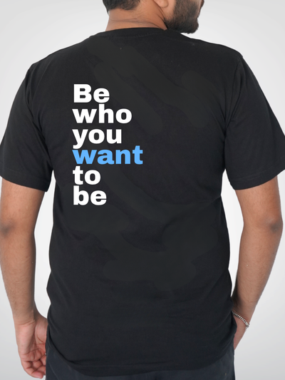 BE WHO YOU WANT TO BE | UNISEX