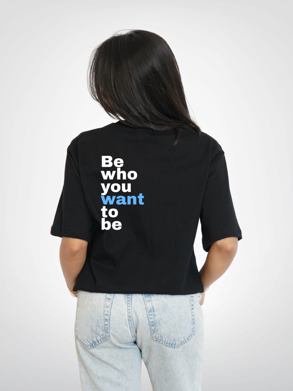 BE WHO YOU WANT TO BE | UNISEX
