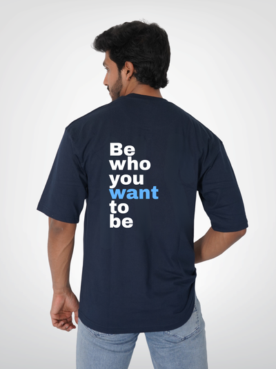 BE WHO YOU WANT TO BE | UNISEX