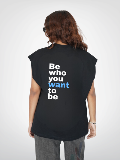 BE WHO YOU WANT TO BE | UNISEX