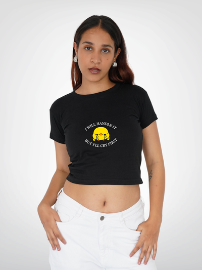 ILL HANDLE IT BUT CRY FIRST CROPPED TEE