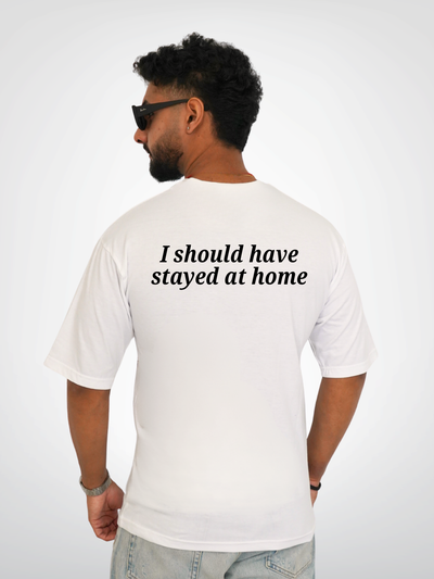 I SHOULD HAVE STAYED HOME | UNISEX