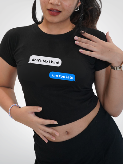 DONT TEXT HIM CROPPED TEE