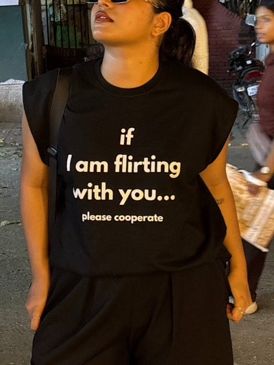 IF I'M FLIRTING, PLS COOPERATE | UNISEX