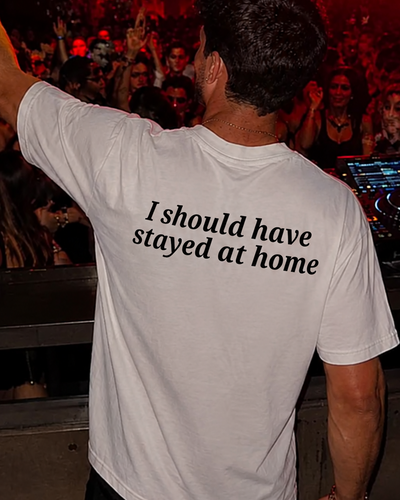 I SHOULD HAVE STAYED HOME | UNISEX