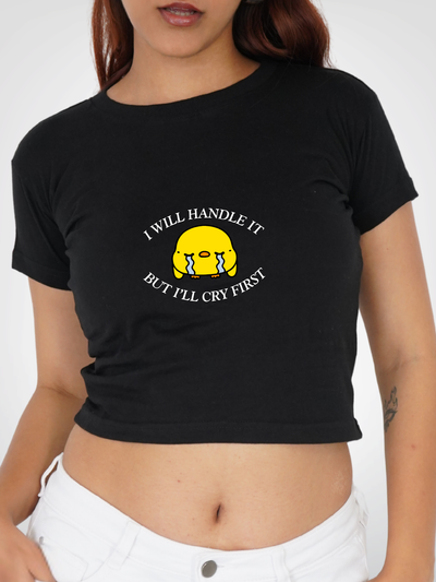 ILL HANDLE IT BUT CRY FIRST CROPPED TEE