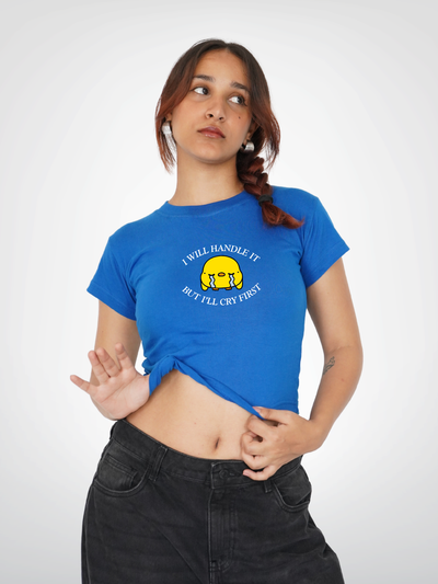 ILL HANDLE IT BUT CRY FIRST CROPPED TEE